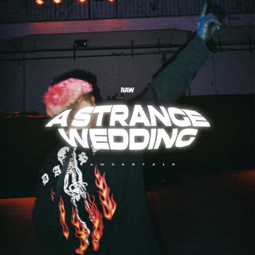 RAWCAST215 • A Strange Wedding