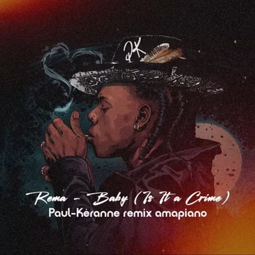 Rema - Baby (it's a crime) Paul-Kéranne Remix amapiano